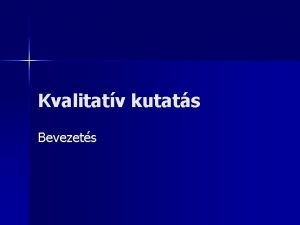 Kvalitatv kutats Bevezets Kvalitatv kutatsi mdszerek n n