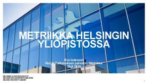 METRIIKKA HELSINGIN YLIOPISTOSSA Eva Isaksson Hu Lib Tutkimuksen