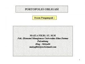 PORTOFOLIO OBLIGASI Dosen Pengampuh MAIZA FIKRI ST M