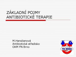 ZKLADN POJMY ANTIBIOTICK TERAPIE M Hanslianov Antibiotick stedisko