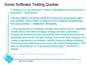 Some Software Testing Quotes Testing proves a programmers