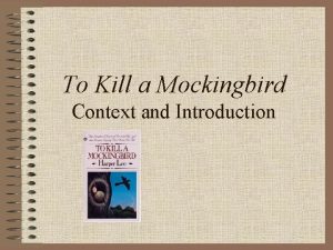 To Kill a Mockingbird Context and Introduction What