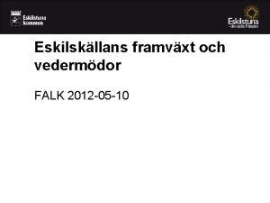 Eskilskllans framvxt och vedermdor FALK 2012 05 10