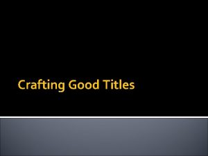 Crafting Good Titles A Title A title is