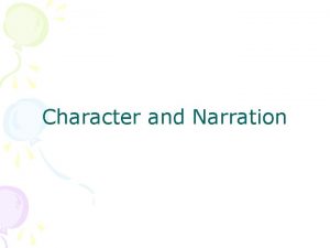 Character and Narration A good character has some