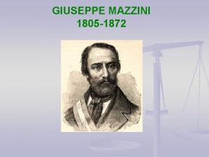 GIUSEPPE MAZZINI 1805 1872 n n n 1805