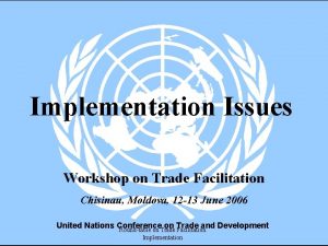 Implementation Issues Workshop on Trade Facilitation Chisinau Moldova