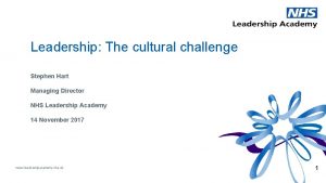 Leadership The cultural challenge Stephen Hart Managing Director