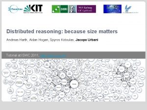 Distributed reasoning because size matters Andreas Harth Aidan