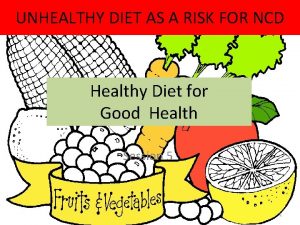UNHEALTHY DIET AS A RISK FOR NCD Healthy