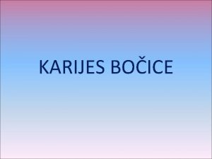 KARIJES BOICE to je karijes boice Karijes boice