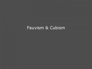 Fauvism Cubism All artists bear the imprint of