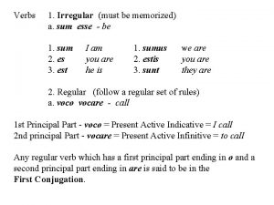 Verbs 1 Irregular must be memorized a sum