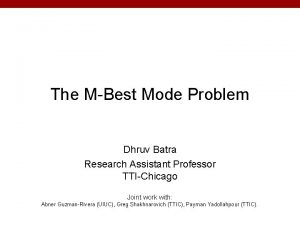 The MBest Mode Problem Dhruv Batra Research Assistant