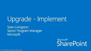2012 Microsoft Corporation All rights reserved Learn Upgrade
