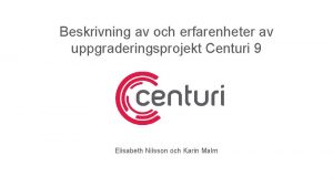 Beskrivning av och erfarenheter av uppgraderingsprojekt Centuri 9