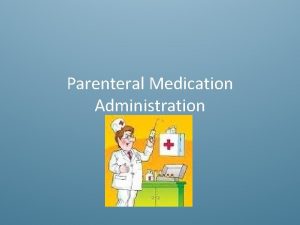 Parenteral Medication Administration Rights of med administration 1