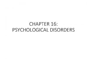 CHAPTER 16 PSYCHOLOGICAL DISORDERS SECTION 1 DEFINING ABNORMAL