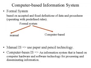 Computerbased Information System Formal System based on accepted