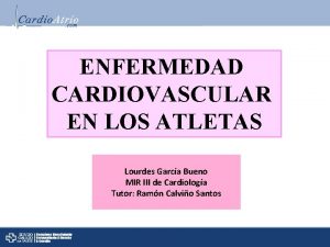 ENFERMEDAD CARDIOVASCULAR EN LOS ATLETAS Lourdes Garca Bueno