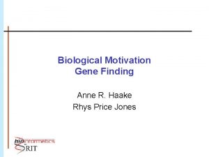 Biological Motivation Gene Finding Anne R Haake Rhys