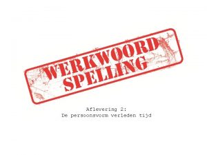 Aflevering 2 De persoonsvorm verleden tijd Werkwoord Persoonsvorm