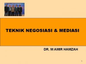 TEKNIK NEGOSIASI MEDIASI DR M AMIR HAMZAH 1