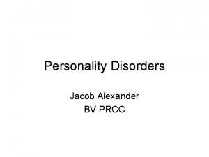 Personality Disorders Jacob Alexander BV PRCC Personality Disorders