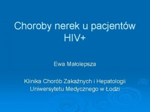 Choroby nerek u pacjentw HIV Ewa Maolepsza Klinika