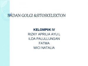 BADAN GOLGI SITOSKELEKTON KELOMP 0 K IV RIZKY