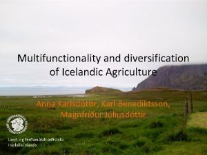 Multifunctionality and diversification of Icelandic Agriculture Anna Karlsdttir