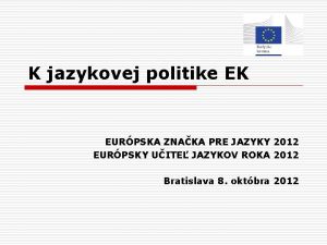 K jazykovej politike EK EURPSKA ZNAKA PRE JAZYKY