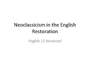 Neoclassicism in the English Restoration English 12 Advanced