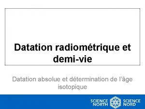 Datation radiomtrique et demivie Datation absolue et dtermination