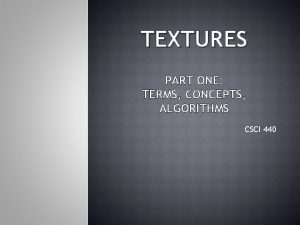 TEXTURES PART ONE TERMS CONCEPTS ALGORITHMS CSCI 440