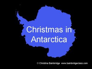 Christmas in Antarctica Christina Bainbridge www bainbridgeclass com