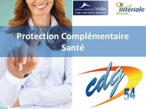 Protection Complmentaire Sant SOMMAIRE 1 Prsentation Intriale 2