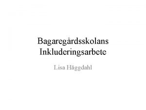Bagaregrdsskolans Inkluderingsarbete Lisa Hggdahl Augusti 2014 ndringar i