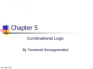 Chapter 5 Combinational Logic By Taweesak Reungpeerakul 241