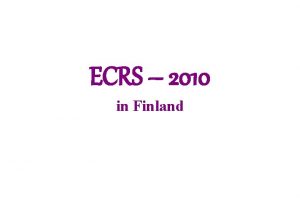 ECRS 2010 in Finland What about it Good