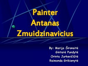 Painter Antanas Zmuidzinavicius By Marija ironait Gintar Pundyt