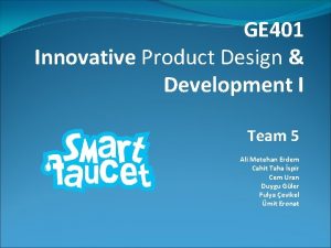 GE 401 Innovative Product Design Development I Team