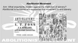 Abolitionist Movement Aim What arguments existed against the