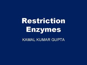 Restriction Enzymes KAMAL KUMAR GUPTA Restriction Enzymes Nobel