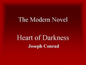 The Modern Novel Heart of Darkness Joseph Conrad