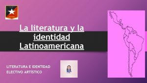 La literatura y la identidad Latinoamericana LITERATURA E