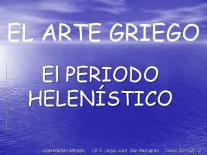 EL ARTE GRIEGO El PERIODO HELENSTICO Jos Ramn