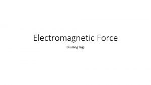 Electromagnetic Force Diulang lagi Total electromagnetic force Total