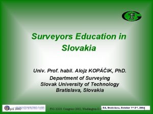 Surveyors Education in Slovakia Univ Prof habil Alojz