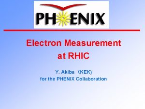 Electron Measurement at RHIC Y Akiba KEK for